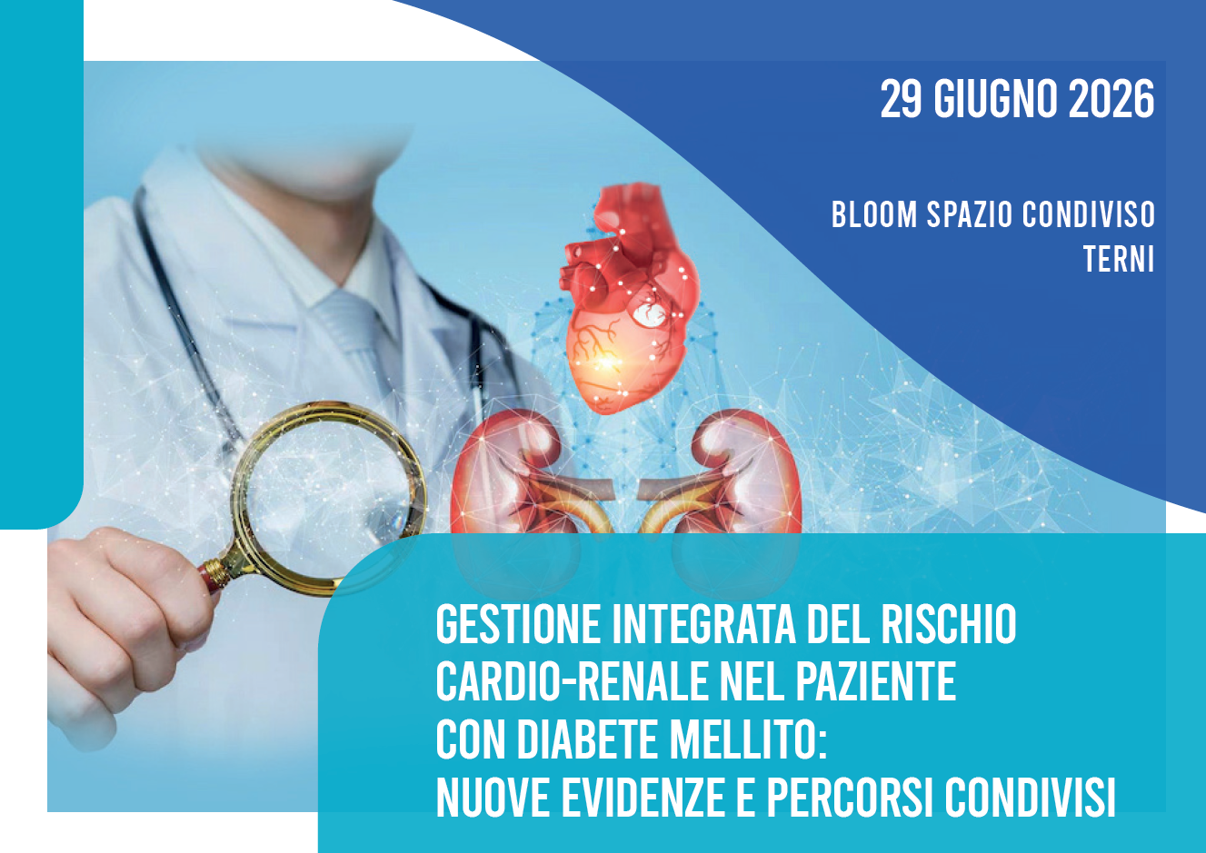 GESTIONE INTEGRATA DEL RISCHIO CARDIO-RENALE NEL PAZIENTE CON DIABETE MELLITO: NUOVE EVIDENZE E PERCORSI CONDIVISI