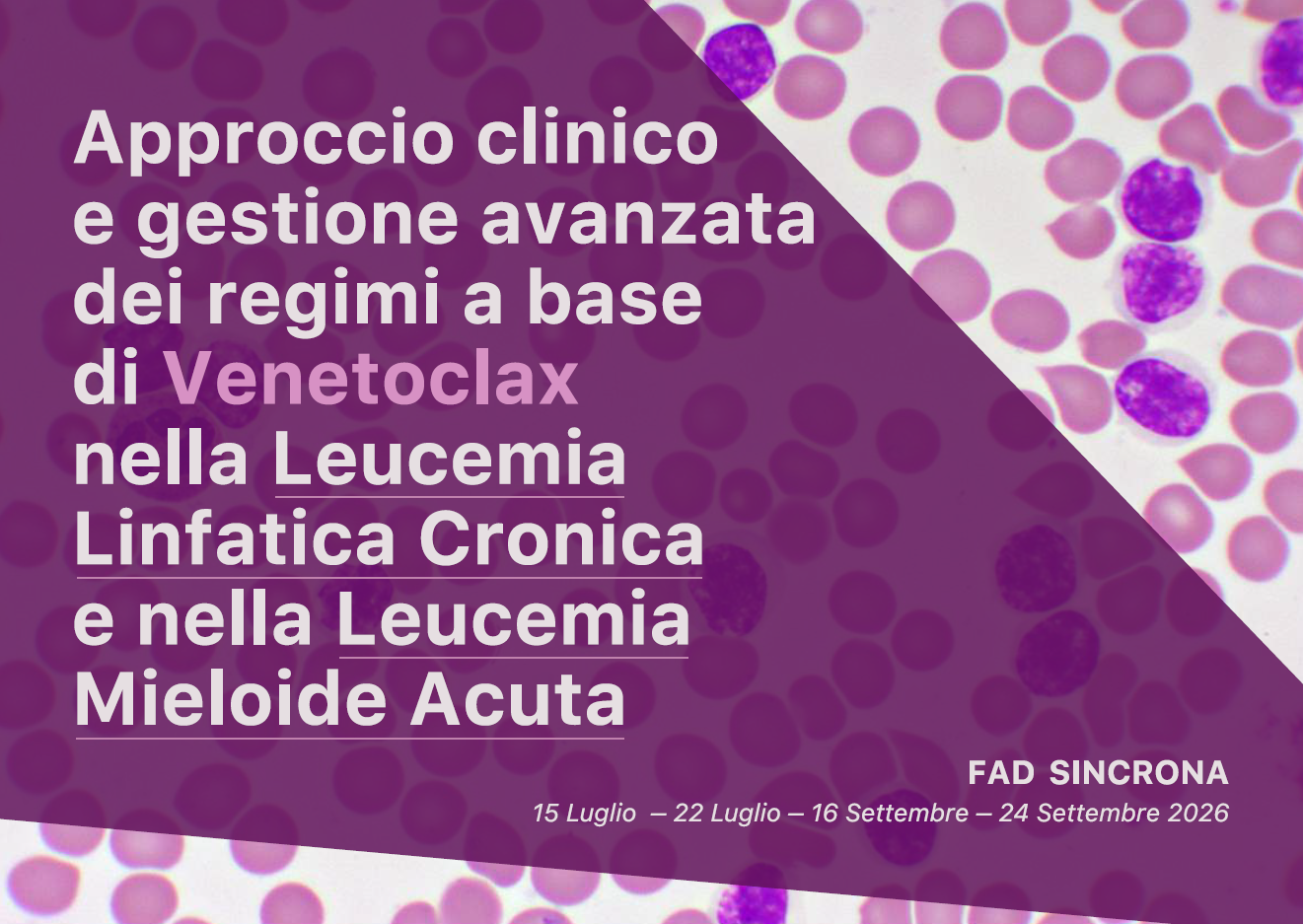 APPROCCIO CLINICO E GESTIONE AVANZATA DEI REGIMI A BASE DI VENETOCLAX NELLA LEUCEMIA LINFATICA CRONICA E NELLA LEUCEMIA MIELOIDE ACUTA